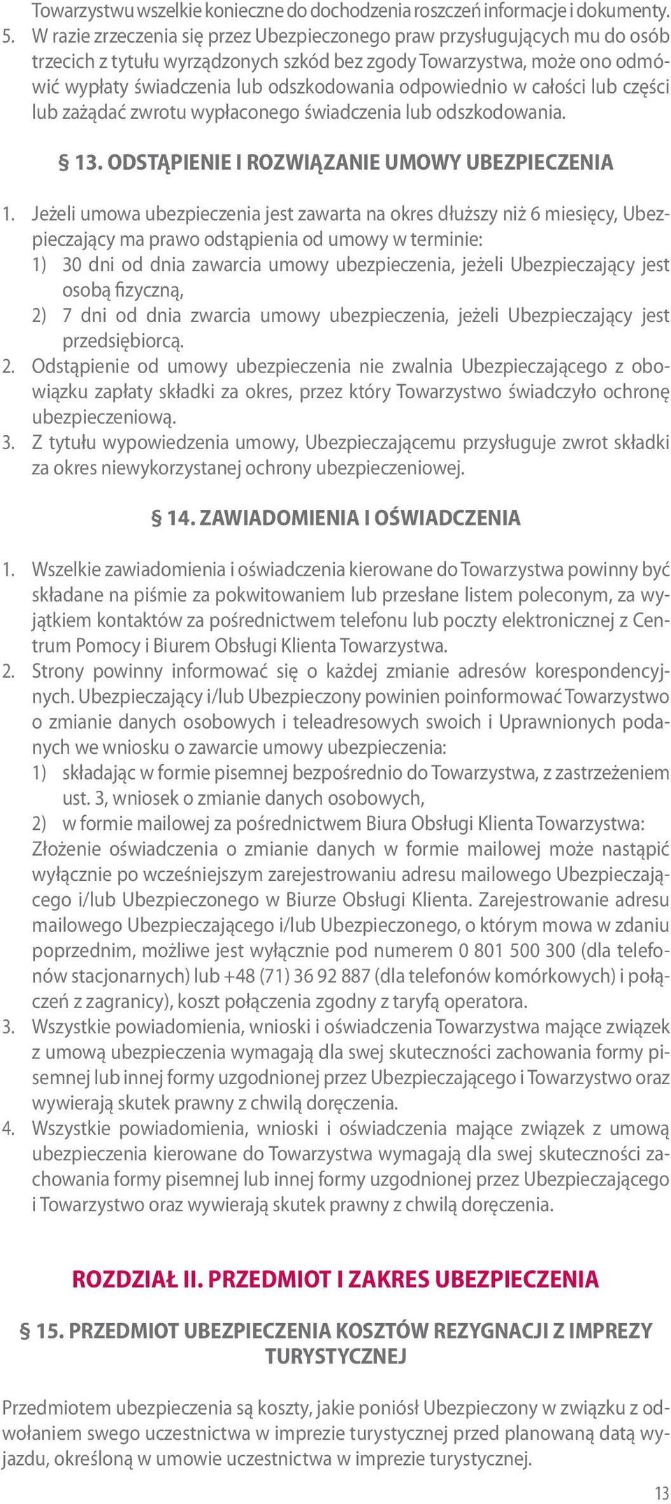 odpowiednio w całości lub części lub zażądać zwrotu wypłaconego świadczenia lub odszkodowania. 13. ODSTĄPIENIE I ROZWIĄZANIE UMOWY UBEZPIECZENIA 1.