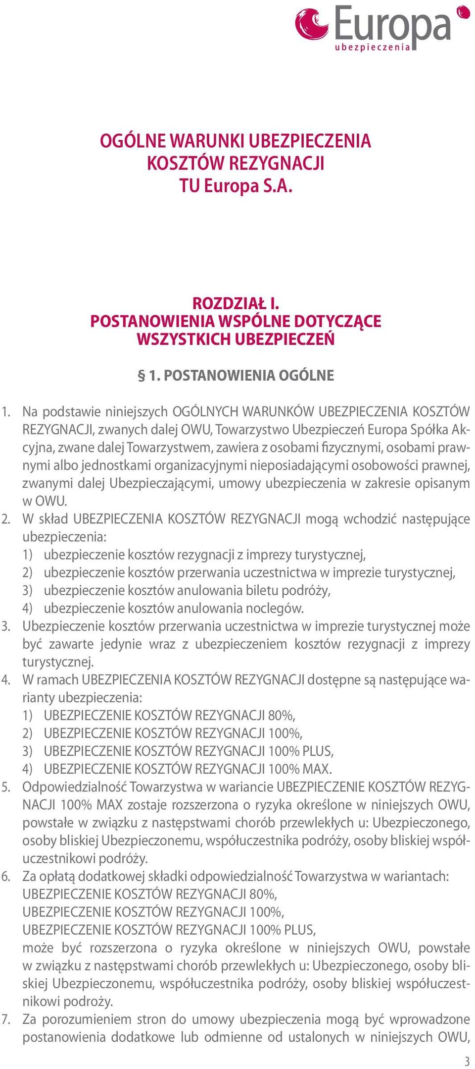 osobami prawnymi albo jednostkami organizacyjnymi nieposiadającymi osobowości prawnej, zwanymi dalej Ubezpieczającymi, umowy ubezpieczenia w zakresie opisanym w OWU. 2.