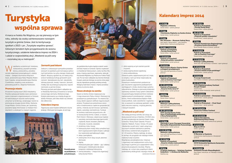 Jest to kontynuacja spotkań z 2013 r. pn. Turystyka wspólna sprawa. Głównym tematem było przygotowanie do sezonu turystycznego, ustalenie kalendarza imprez na 2014 r.