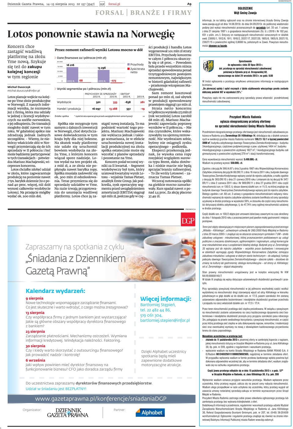 Z naszych informacji wynika, że rozmawia już z firmą, która ma udziały w jednej z licencji wydobywczych na szelfie norweskim, o jej odkupieniu. Do transakcji mogłoby dojść nawet w tym roku.