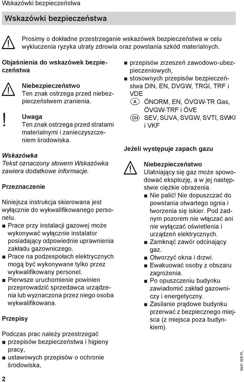 Wskazówka Tekst oznaczony słowem Wskazówka zawiera dodatkowe informacje. Przeznaczenie Niniejsza instrukcja skierowana jest wyłącznie do wykwalifikowanego personelu.