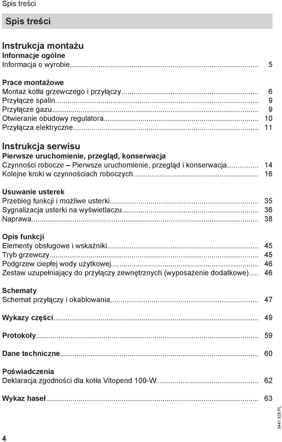 .. 14 Kolejne kroki w czynnościach roboczych... 16 Usuwanie usterek Przebieg funkcji i możliwe usterki... 35 Sygnalizacja usterki na wyświetlaczu... 36 Naprawa.