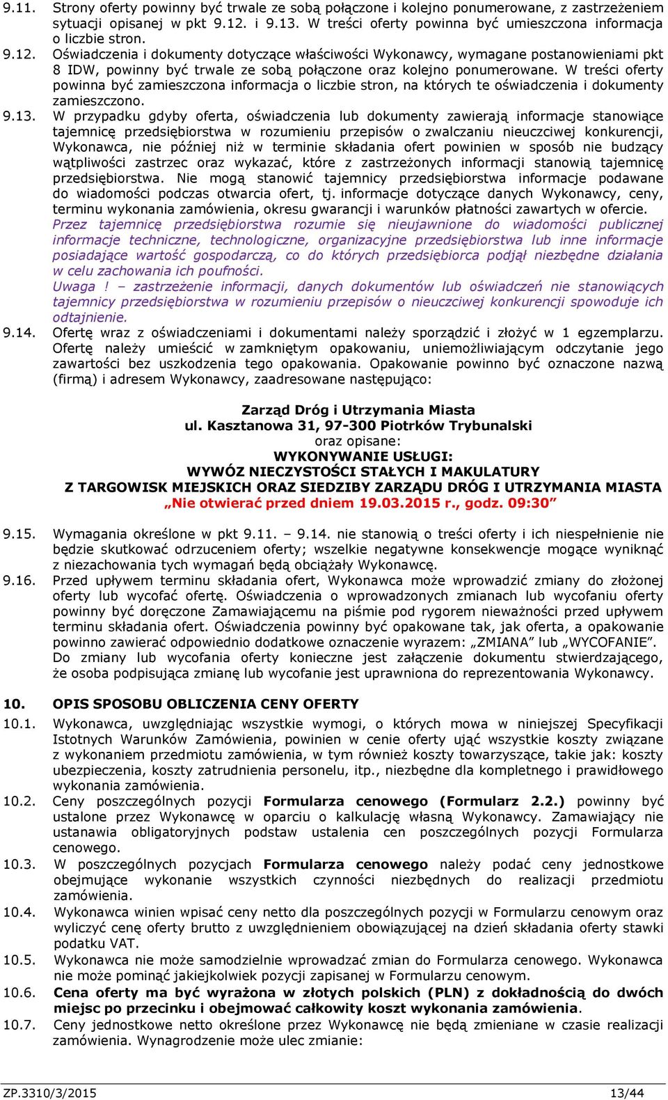 Oświadczenia i dokumenty dotyczące właściwości Wykonawcy, wymagane postanowieniami pkt 8 IDW, powinny być trwale ze sobą połączone oraz kolejno ponumerowane.