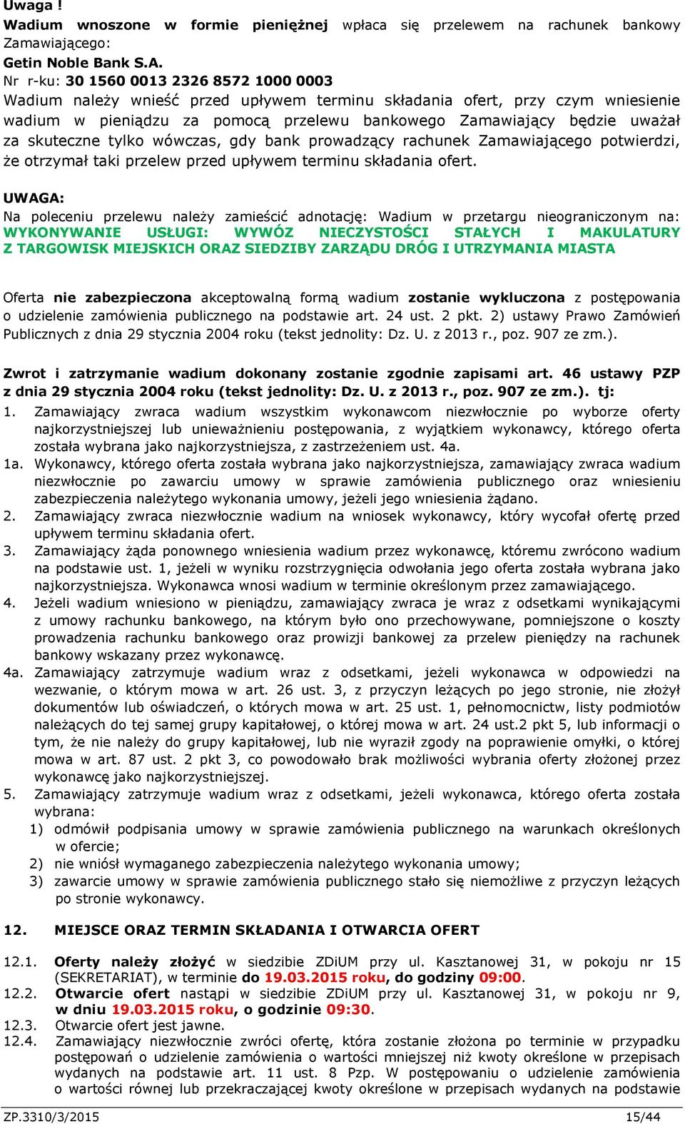 skuteczne tylko wówczas, gdy bank prowadzący rachunek Zamawiającego potwierdzi, że otrzymał taki przelew przed upływem terminu składania ofert.