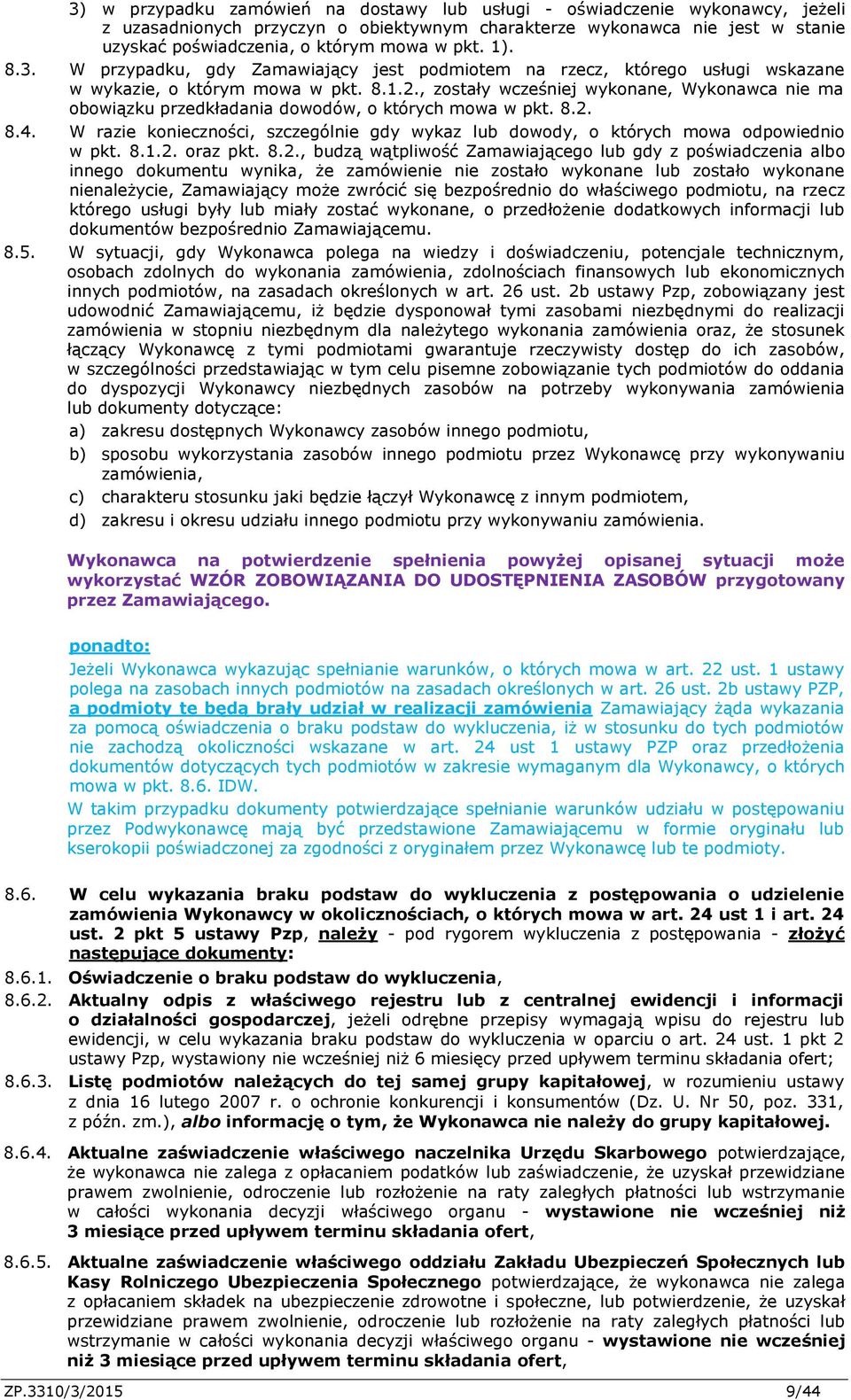 , zostały wcześniej wykonane, Wykonawca nie ma obowiązku przedkładania dowodów, o których mowa w pkt. 8.2. 8.4.