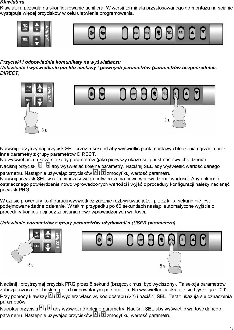 aby wyświetlić punkt nastawy chłodzenia i grzania oraz inne parametry z grupy parametrów DIRECT. Na wyświetlaczu ukażą się kody parametrów (jako pierwszy ukaże się punkt nastawy chłodzenia).