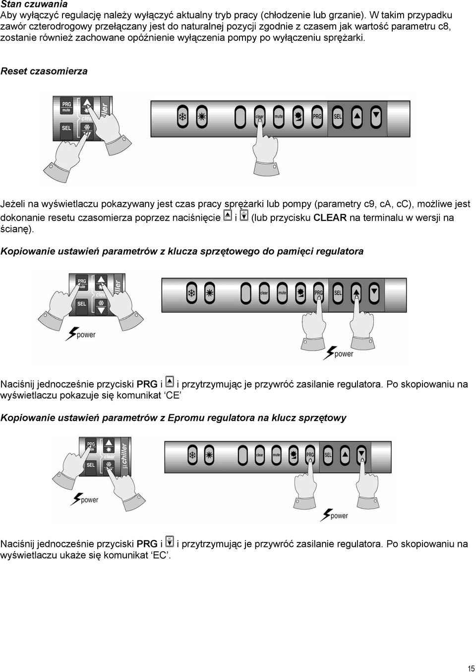 Reset czasomierza Jeżeli na wyświetlaczu pokazywany jest czas pracy sprężarki lub pompy (parametry c9, ca, cc), możliwe jest def au dokonanie resetu czasomierza poprzez naciśnięcie (lub przycisku