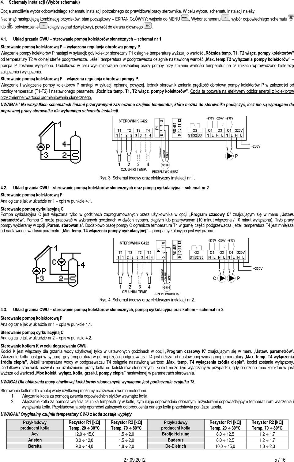 (ciągły sygnał dźwiękowy), powrót do ekranu głównego. 4.1. Układ grzania CWU sterowanie pompą kolektorów słonecznych schemat nr 1 wyłączona regulacja obrotowa pompy P.