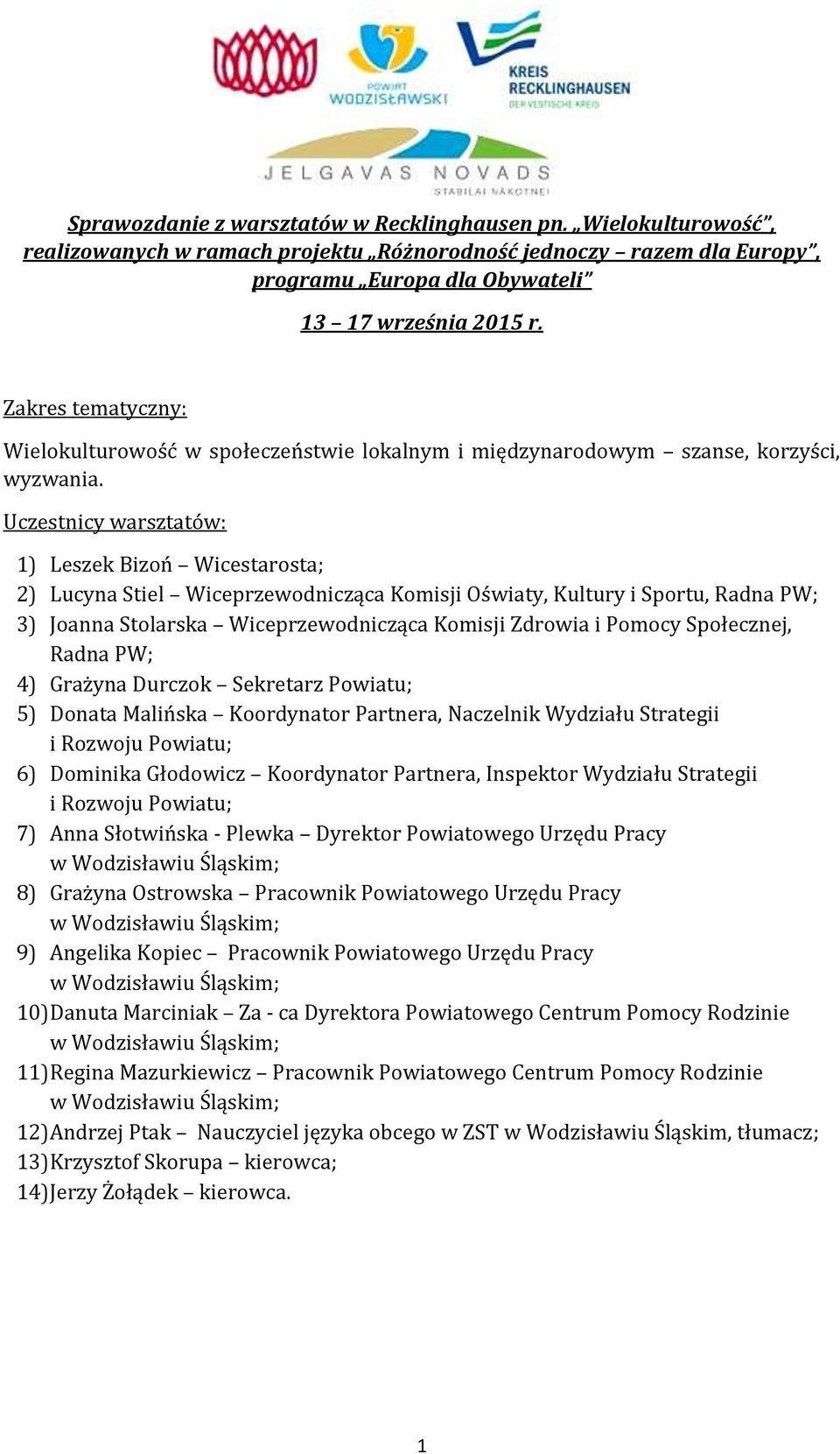 Uczestnicy warsztatów: 1) Leszek Bizoń Wicestarosta; 2) Lucyna Stiel Wiceprzewodnicząca Komisji Oświaty, Kultury i Sportu, Radna PW; 3) Joanna Stolarska Wiceprzewodnicząca Komisji Zdrowia i Pomocy