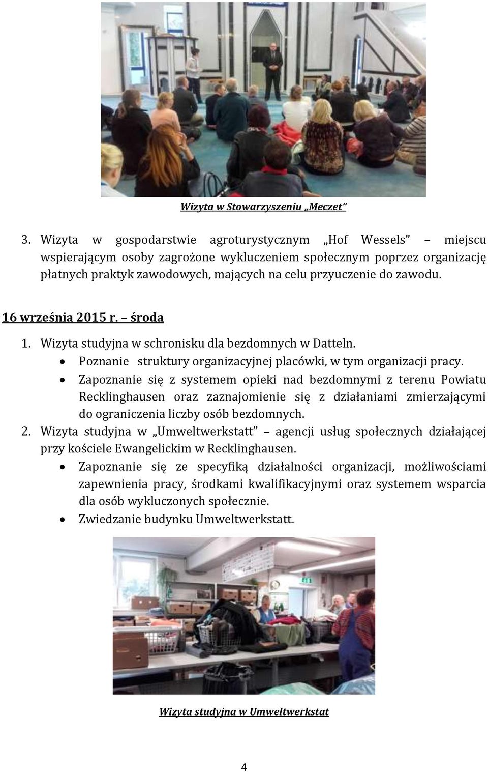 zawodu. 16 września 2015 r. środa 1. Wizyta studyjna w schronisku dla bezdomnych w Datteln. Poznanie struktury organizacyjnej placówki, w tym organizacji pracy.