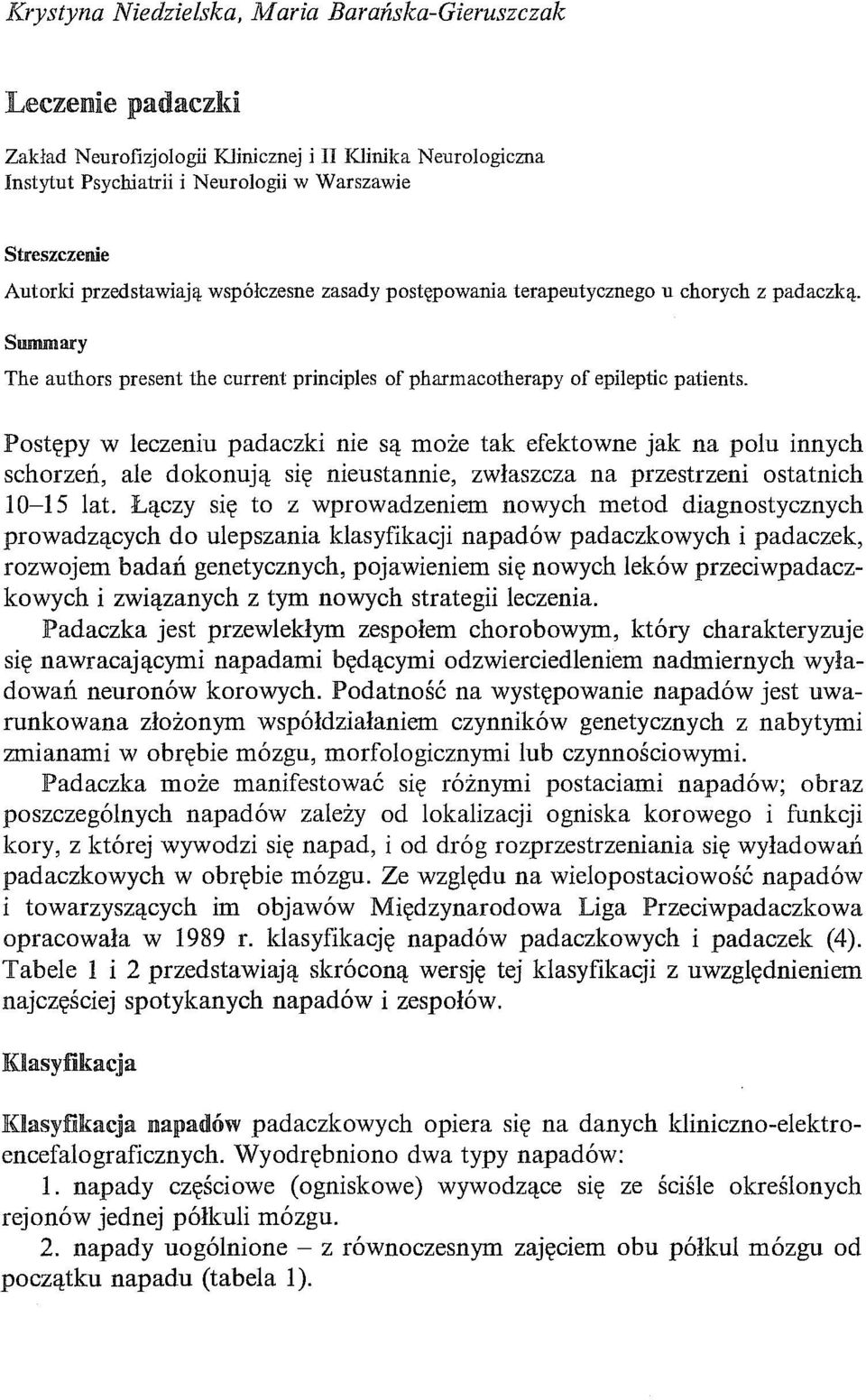 Postępy W leczeniu padaczki nie są może tak efektowne jak na polu innych schorzeń, ale dokonują się nieustannie, zwłaszcza na przestrzeni ostatnich 10-15 lat.