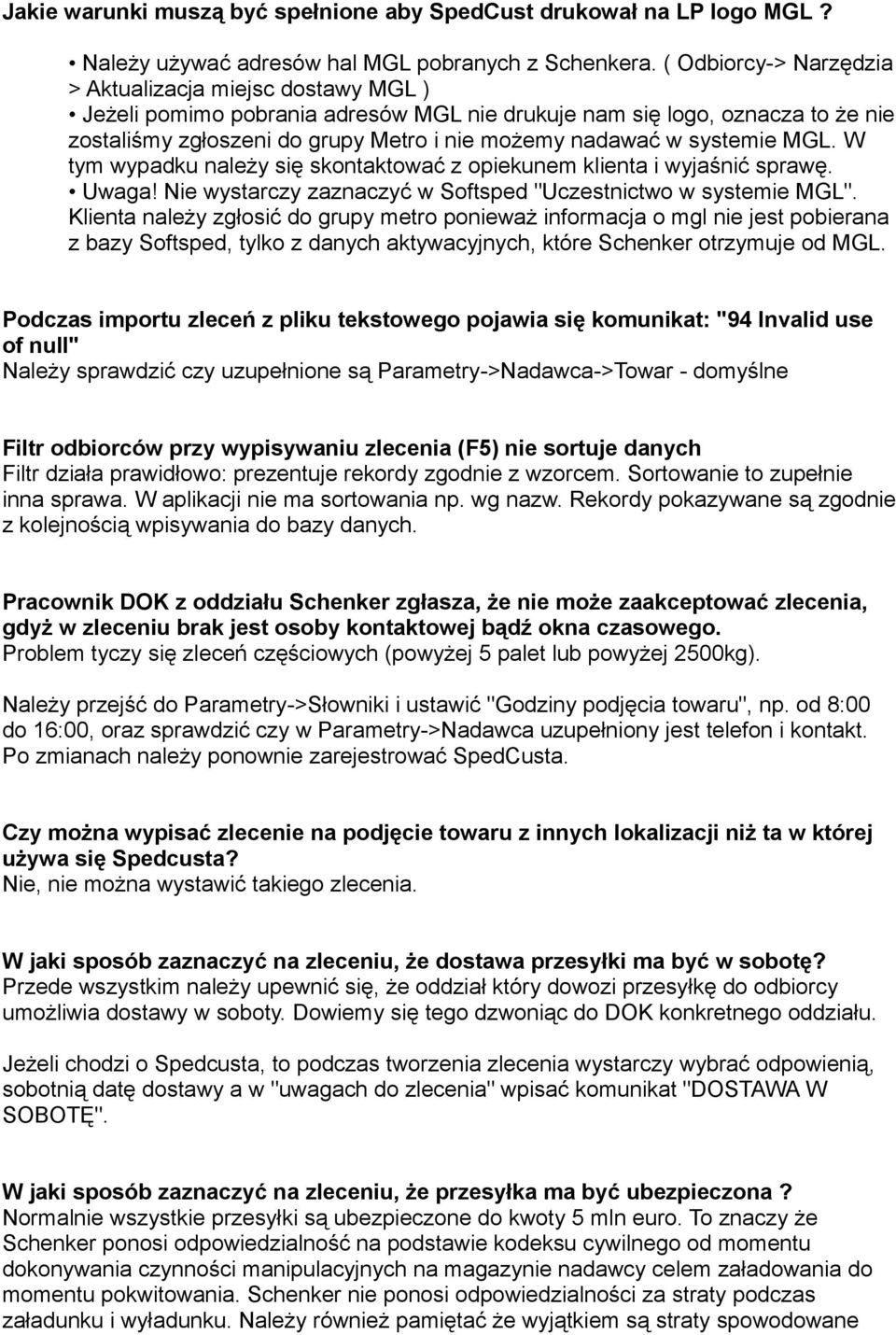 systemie MGL. W tym wypadku należy się skontaktować z opiekunem klienta i wyjaśnić sprawę. Uwaga! Nie wystarczy zaznaczyć w Softsped "Uczestnictwo w systemie MGL".