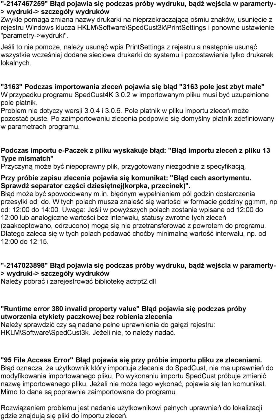 Jeśli to nie pomoże, należy usunąć wpis PrintSettings z rejestru a następnie usunąć wszystkie wcześniej dodane sieciowe drukarki do systemu i pozostawienie tylko drukarek lokalnych.