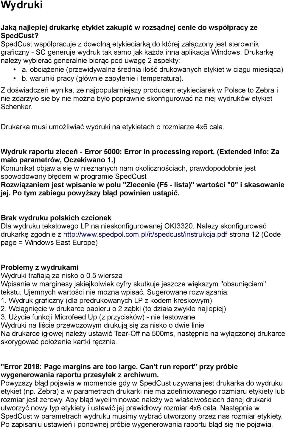 Drukarkę należy wybierać generalnie biorąc pod uwagę 2 aspekty: a. obciążenie (przewidywalna średnia ilość drukowanych etykiet w ciągu miesiąca) b. warunki pracy (głównie zapylenie i temperatura).