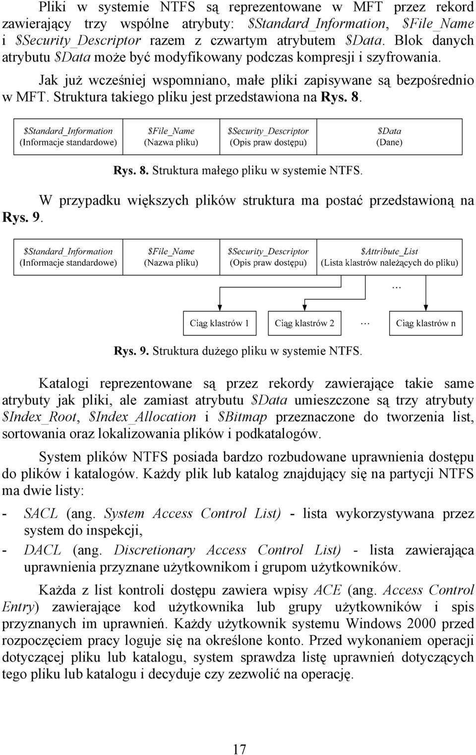 Struktura takiego pliku jest przedstawiona na Rys. 8. Rys. 8. Struktura małego pliku w systemie NTFS. W przypadku większych plików struktura ma postać przedstawioną na Rys. 9.