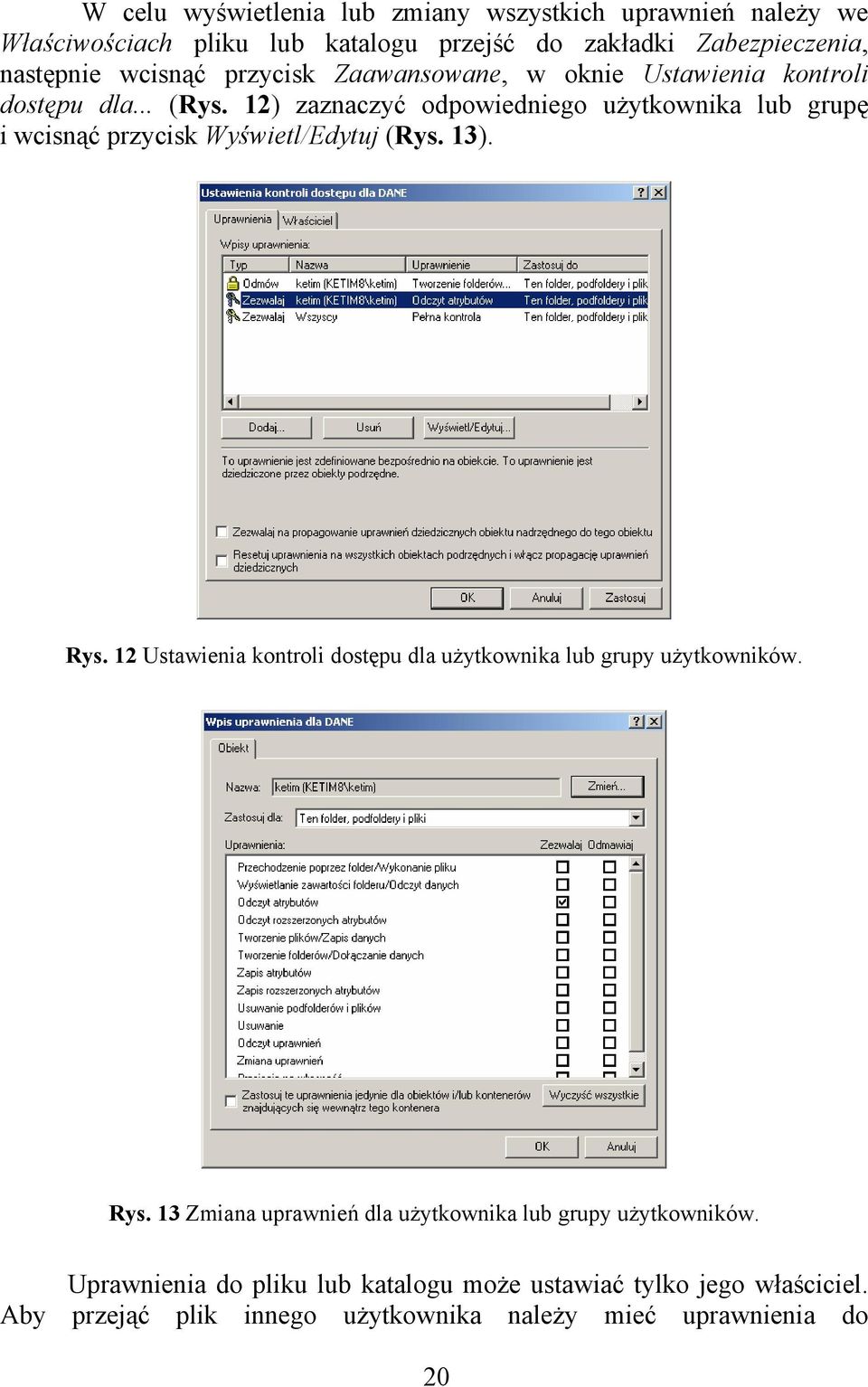 12) zaznaczyć odpowiedniego użytkownika lub grupę i wcisnąć przycisk Wyświetl/Edytuj (Rys. 13). Rys.