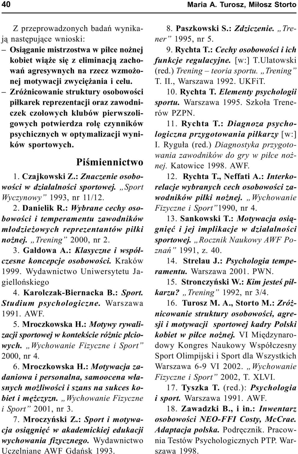 Czajkowski Z.: Znaczenie osobowoœci w dzia³alnoœci sportowej. Sport Wyczynowy 1993, nr 11/12. 2. Danielik R.