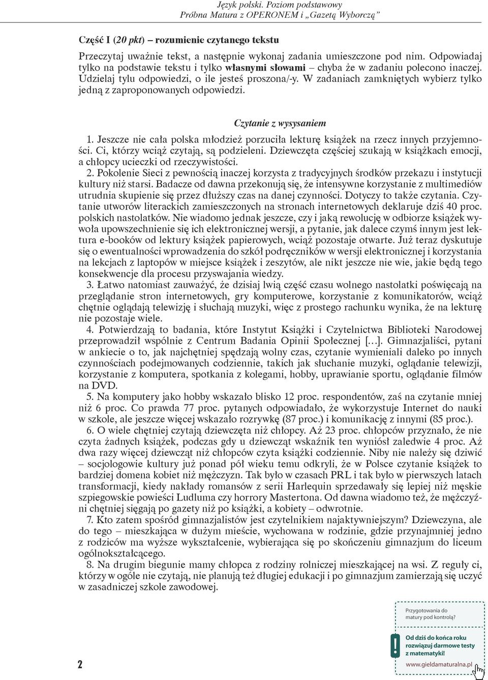 W zadaniach zamkniętych wybierz tylko jedną z zaproponowanych odpowiedzi. Czytanie z wysysaniem 1. Jeszcze nie cała polska młodzież porzuciła lekturę książek na rzecz innych przyjemności.