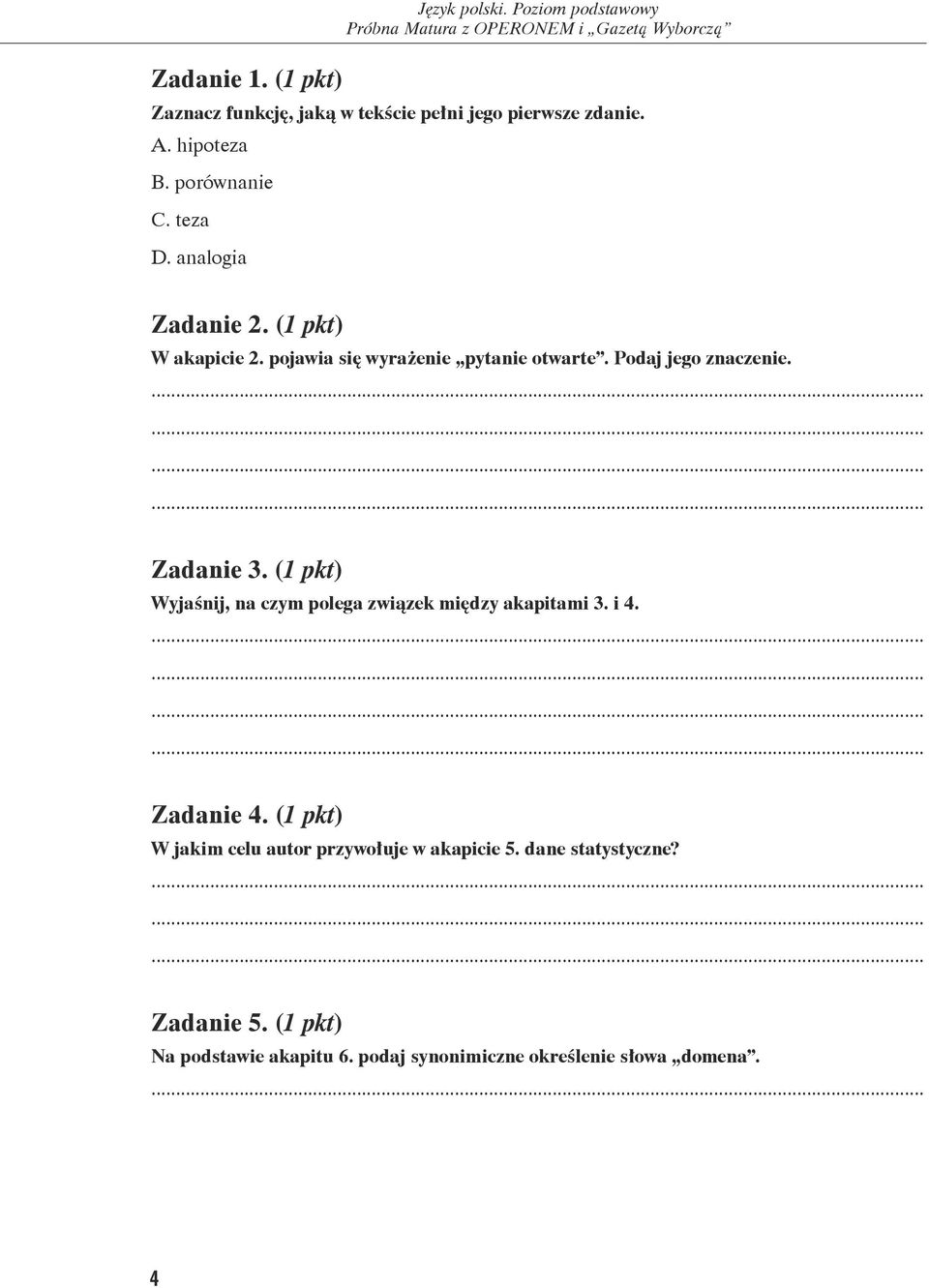 Zadanie 3. (1 pkt) Wyjaśnij, na czym polega związek między akapitami 3. i 4. Zadanie 4.