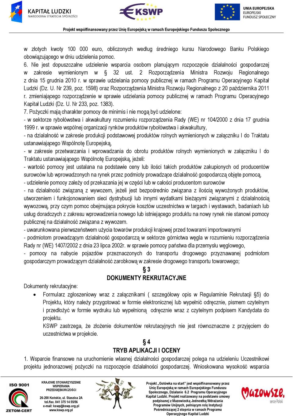 2 Rozporządzenia Ministra Rozwoju Regionalnego z dnia 15 grudnia 2010 r. w sprawie udzielania pomocy publicznej w ramach Programu Operacyjnego Kapitał Ludzki (Dz. U. Nr 239, poz.