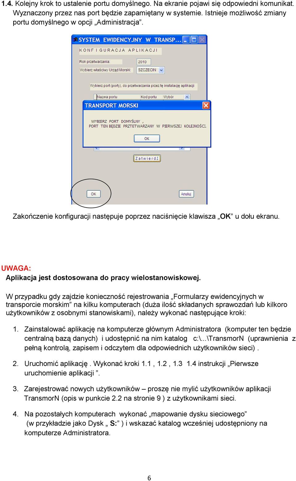 UWAGA: Aplikacja jest dostosowana do pracy wielostanowiskowej.