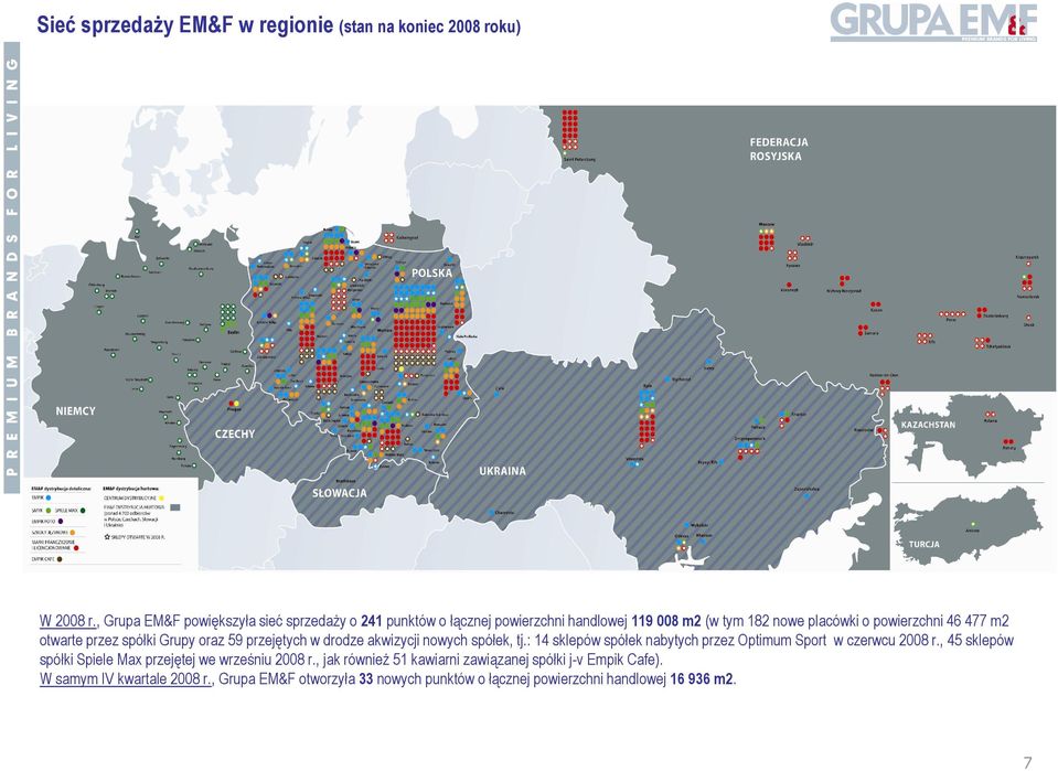 otwarte przez spółki Grupy oraz 59 przejętych w drodze akwizycji nowych spółek, tj.: 14 sklepów spółek nabytych przez Optimum Sport w czerwcu 2008 r.