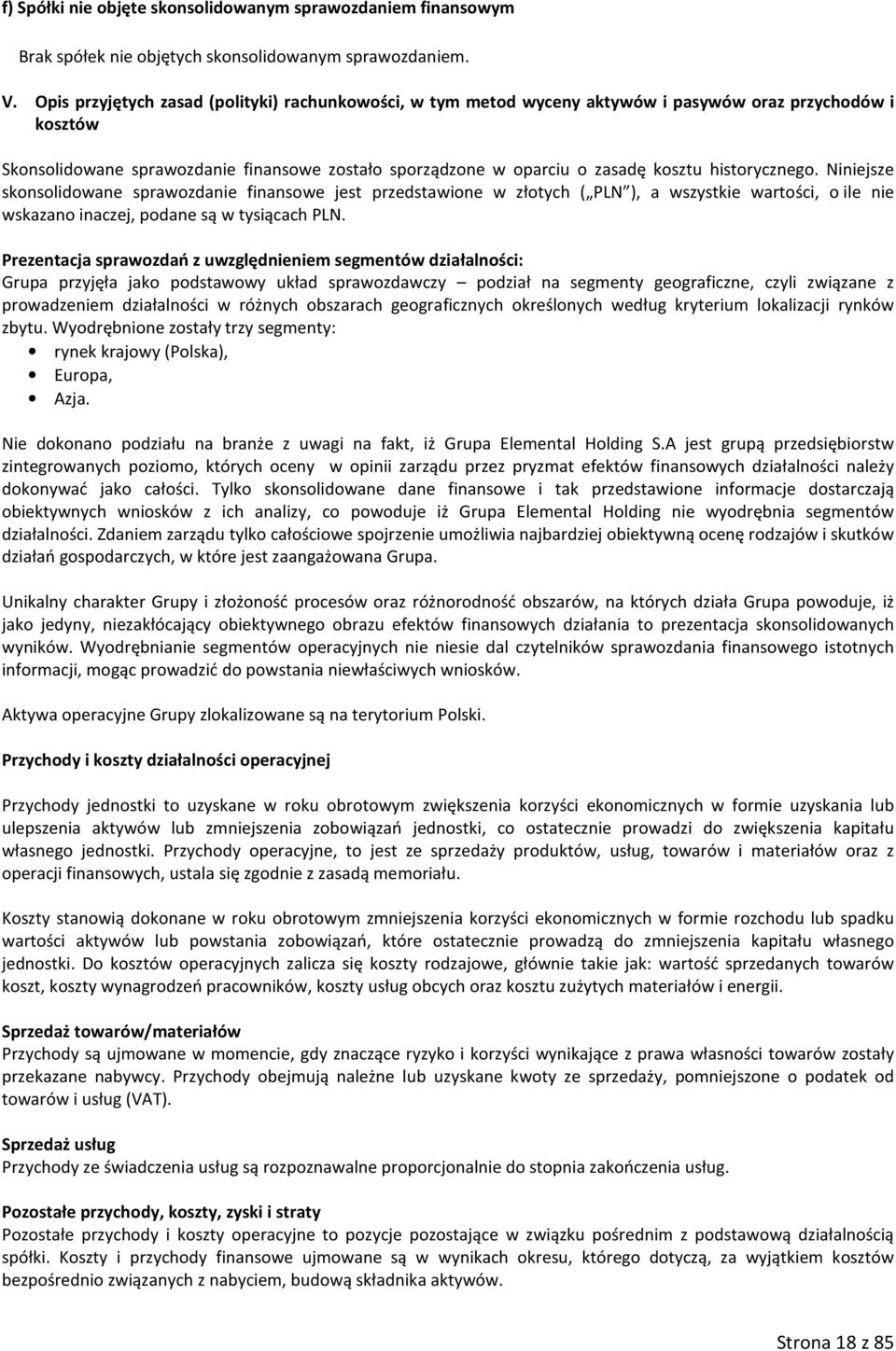 historycznego. Niniejsze skonsolidowane sprawozdanie finansowe jest przedstawione w złotych ( PLN ), a wszystkie wartości, o ile nie wskazano inaczej, podane są w tysiącach PLN.