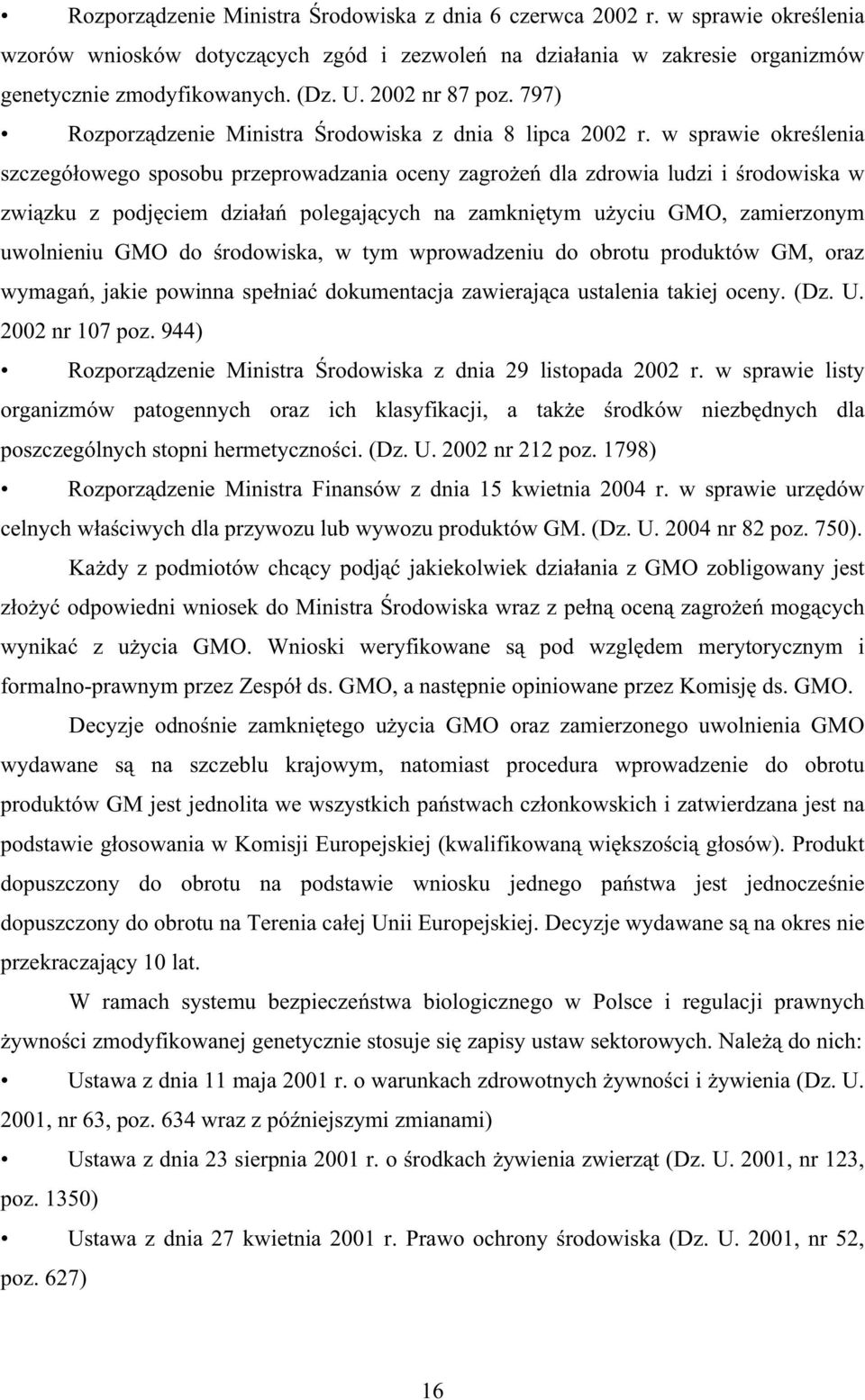 w sprawie okrelenia szczegóowego sposobu przeprowadzania oceny zagroe dla zdrowia ludzi i rodowiska w zwizku z podjciem dziaa polegajcych na zamknitym uyciu GMO, zamierzonym uwolnieniu GMO do