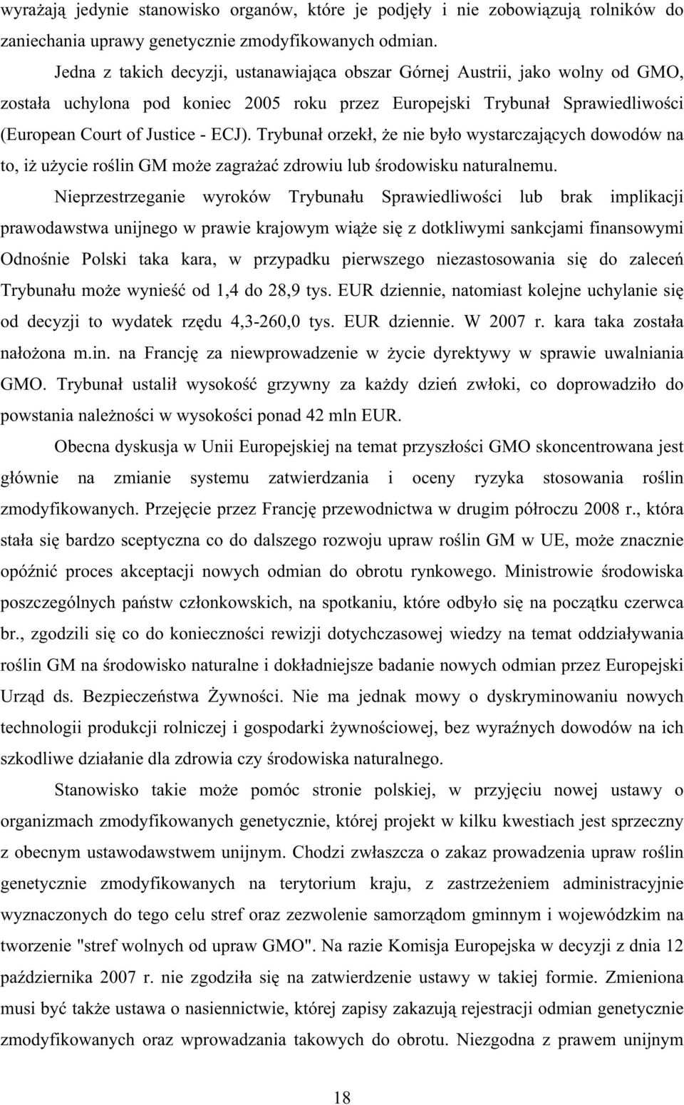 Trybuna orzek, e nie byo wystarczajcych dowodów na to, i uycie rolin GM moe zagraa zdrowiu lub rodowisku naturalnemu.