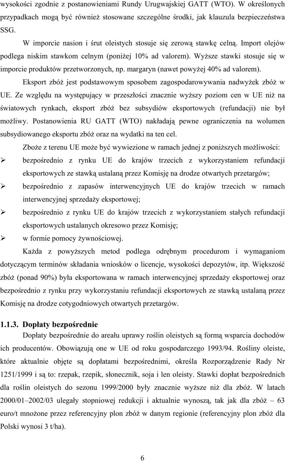 margaryn (nawet powyej 40% ad valorem). Eksport zbó jest podstawowym sposobem zagospodarowywania nadwyek zbó w UE.