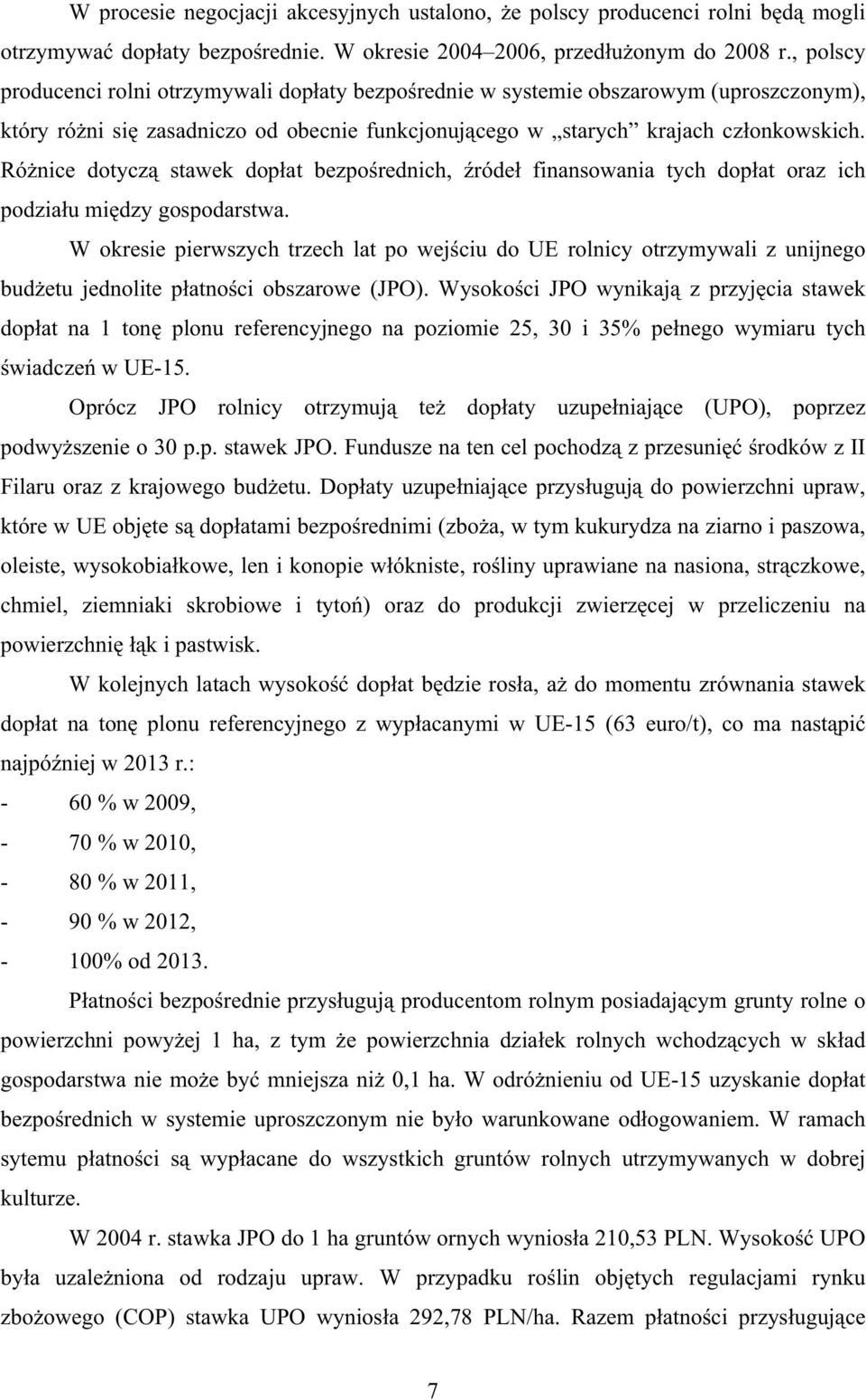 Rónice dotycz stawek dopat bezporednich, róde finansowania tych dopat oraz ich podziau midzy gospodarstwa.