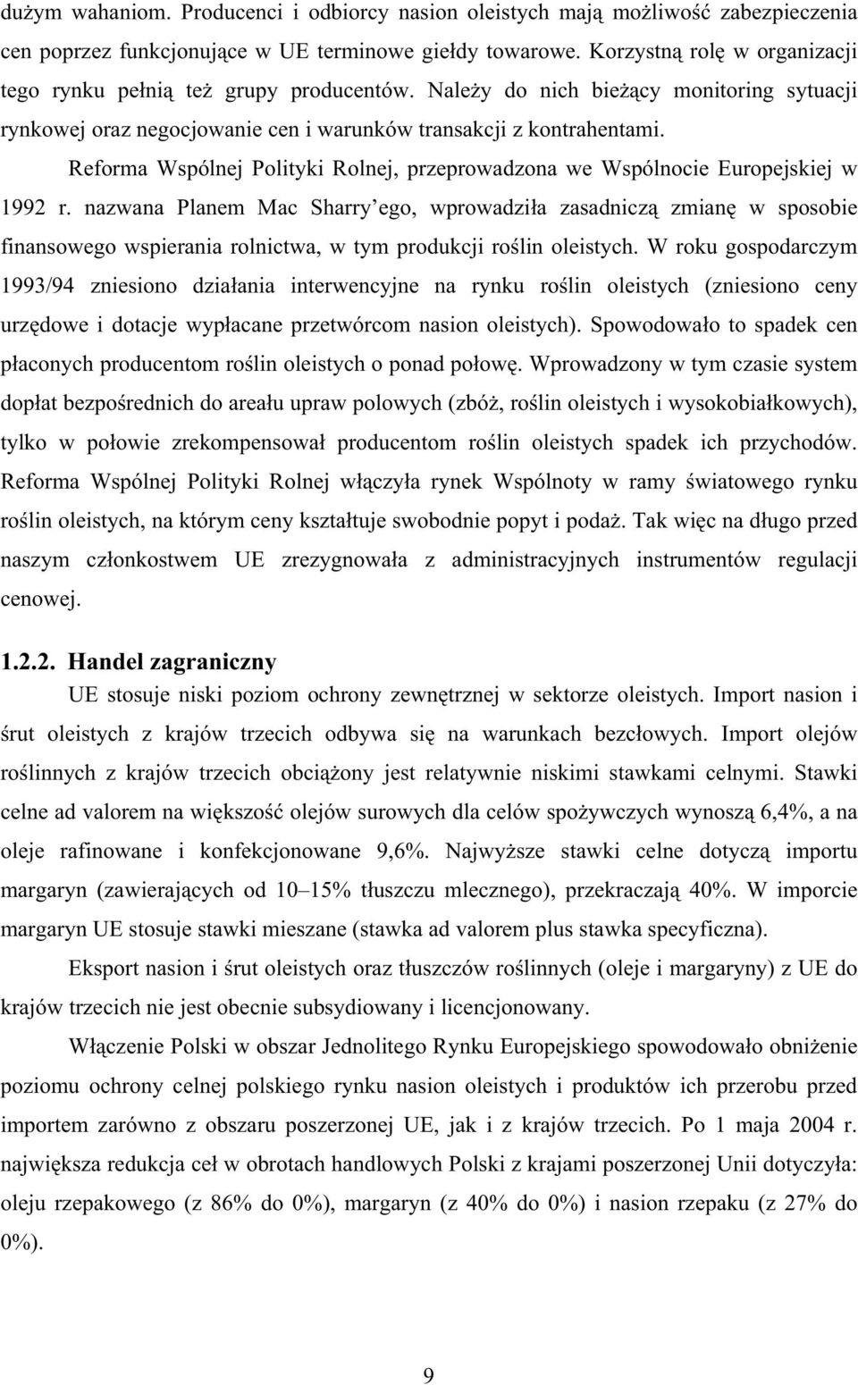 nazwana Planem Mac Sharry ego, wprowadzia zasadnicz zmian w sposobie finansowego wspierania rolnictwa, w tym produkcji rolin oleistych.