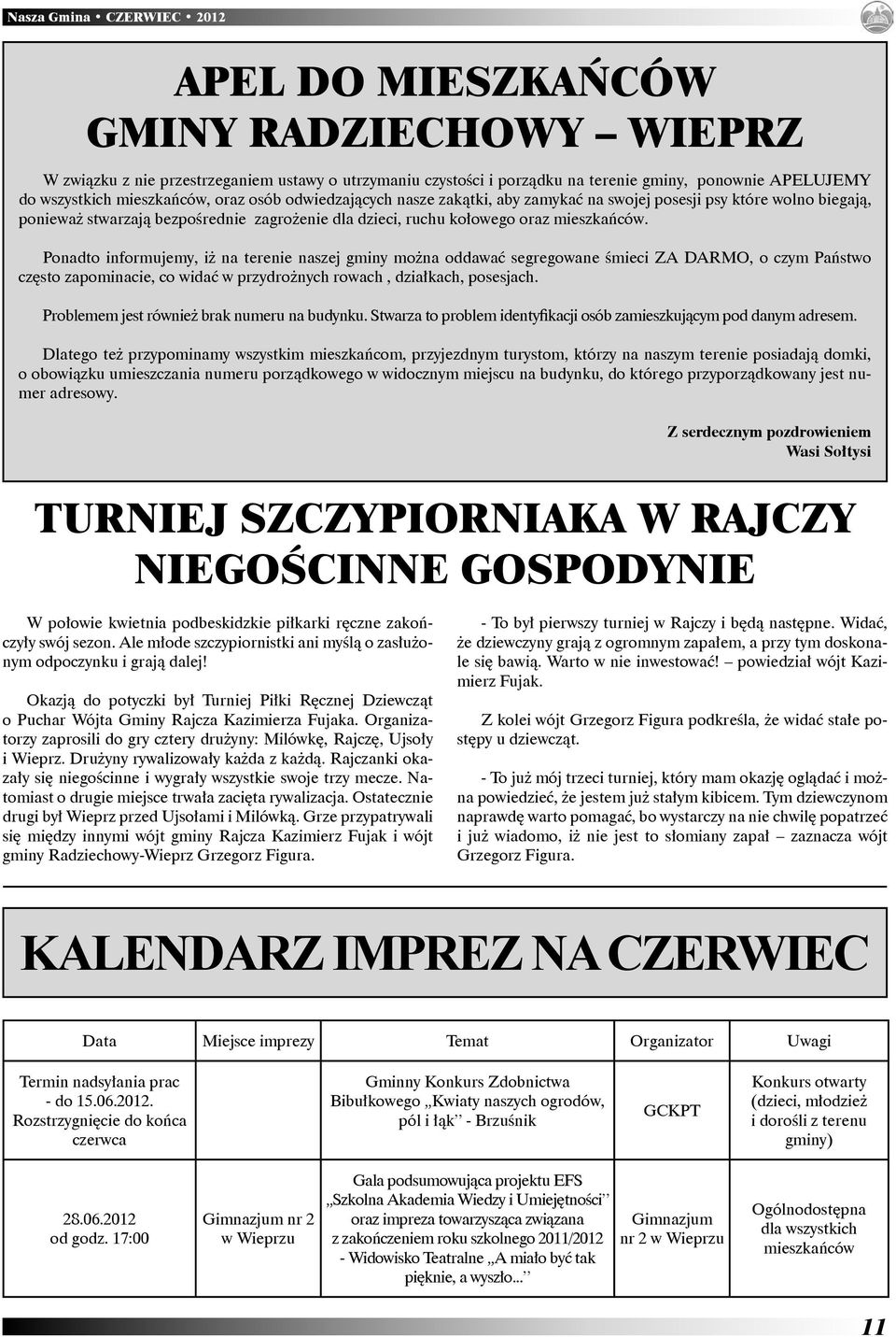 Ponadto informujemy, iż na terenie naszej gminy można oddawać segregowane śmieci ZA DARMO, o czym Państwo często zapominacie, co widać w przydrożnych rowach, działkach, posesjach.