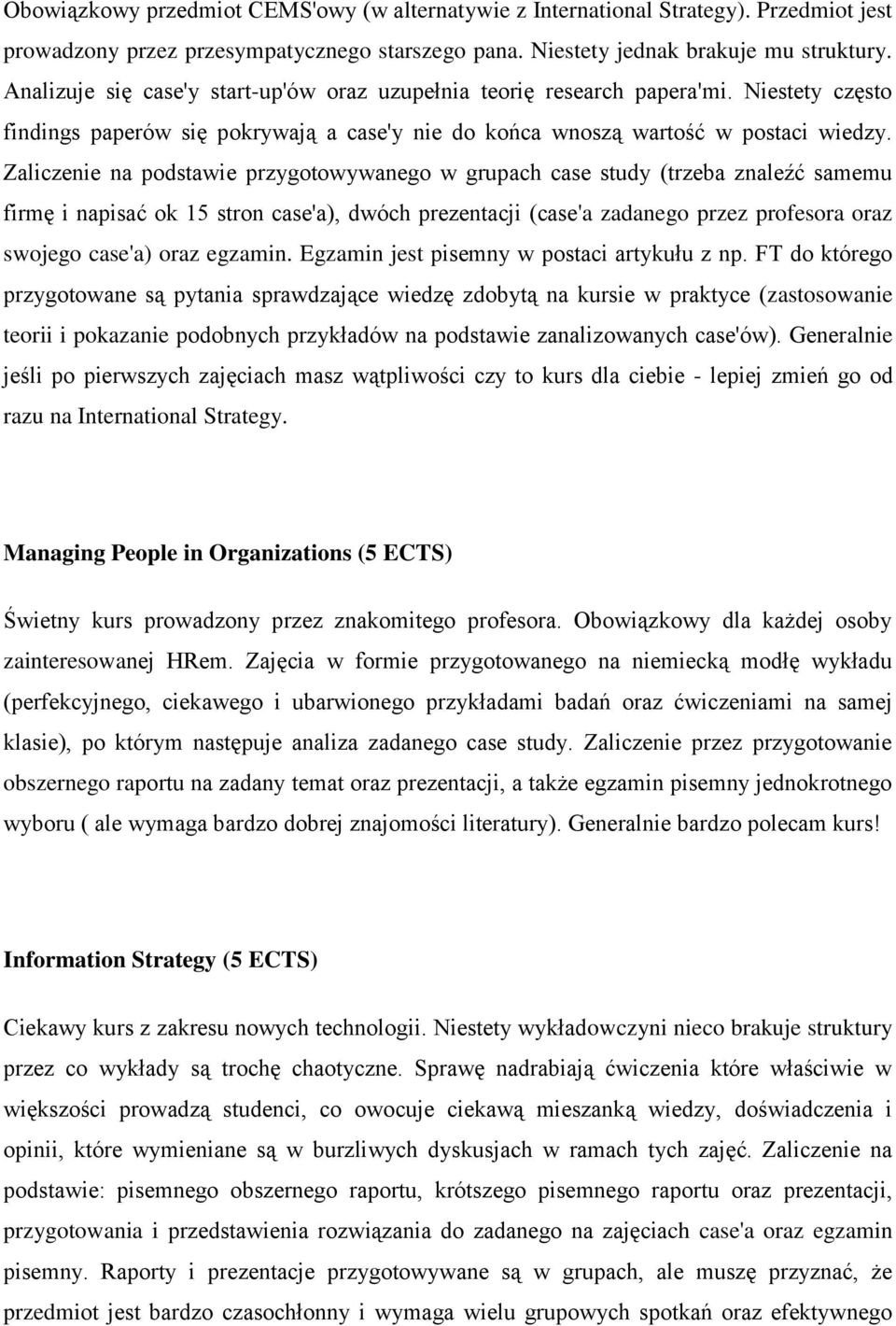 Zaliczenie na podstawie przygotowywanego w grupach case study (trzeba znaleźć samemu firmę i napisać ok 15 stron case'a), dwóch prezentacji (case'a zadanego przez profesora oraz swojego case'a) oraz