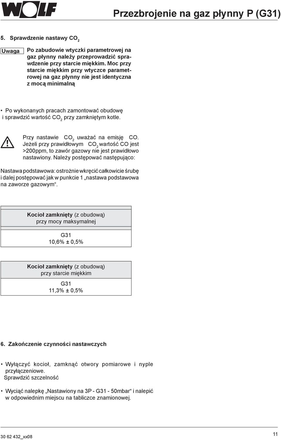 Przy nastawie CO 2 uważać na emisję CO. Jeżeli przy prawidłowym CO 2 wartość CO jest >200ppm, to zawór gazowy nie jest prawidłowo nastawiony.