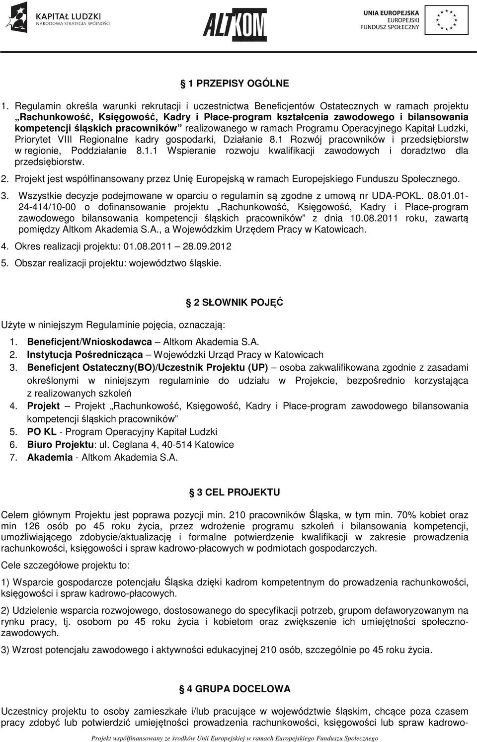 śląskich pracowników realizowanego w ramach Programu Operacyjnego Kapitał Ludzki, Priorytet VIII Regionalne kadry gospodarki, Działanie 8.