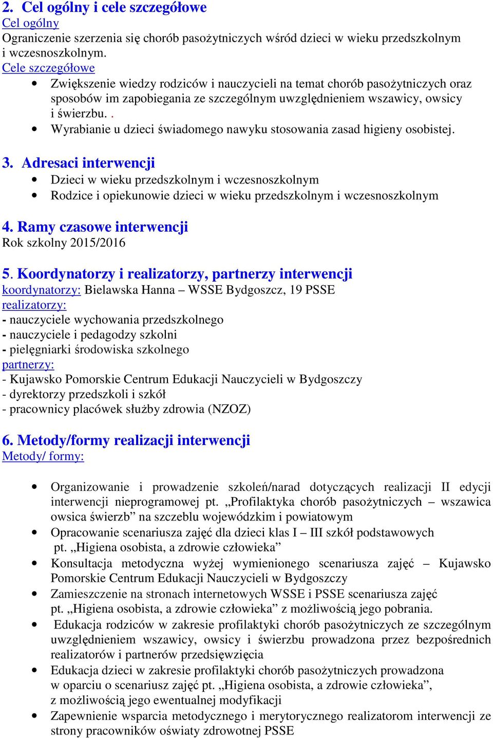 . Wyrabianie u dzieci świadomego nawyku stosowania zasad higieny osobistej. 3.