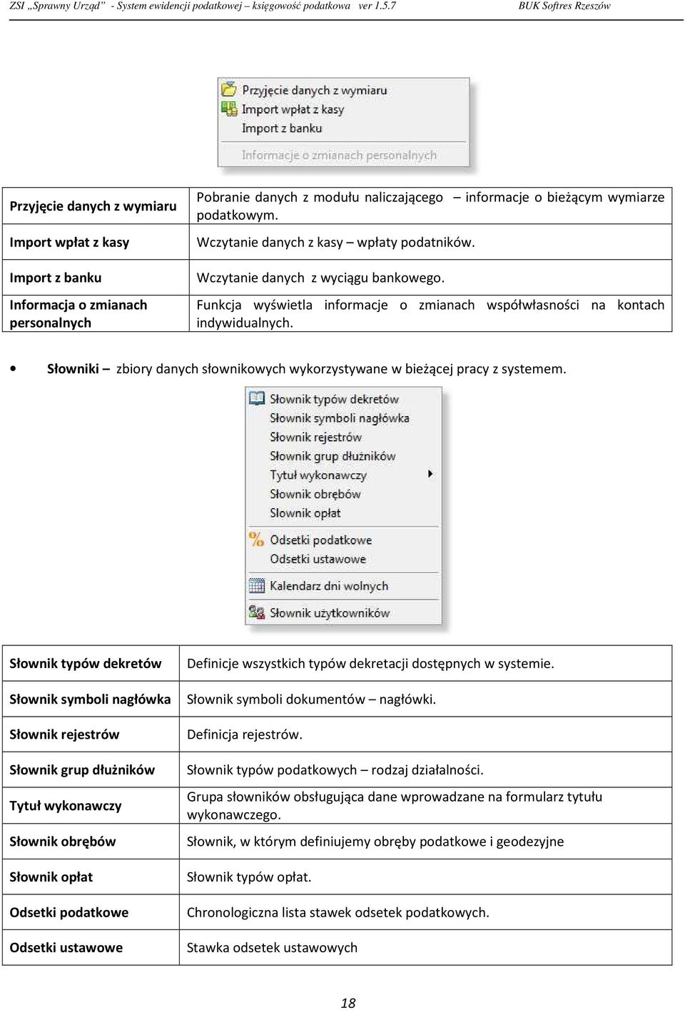 Słowniki zbiory danych słownikowych wykorzystywane w bieżącej pracy z systemem. Słownik typów dekretów Definicje wszystkich typów dekretacji dostępnych w systemie.