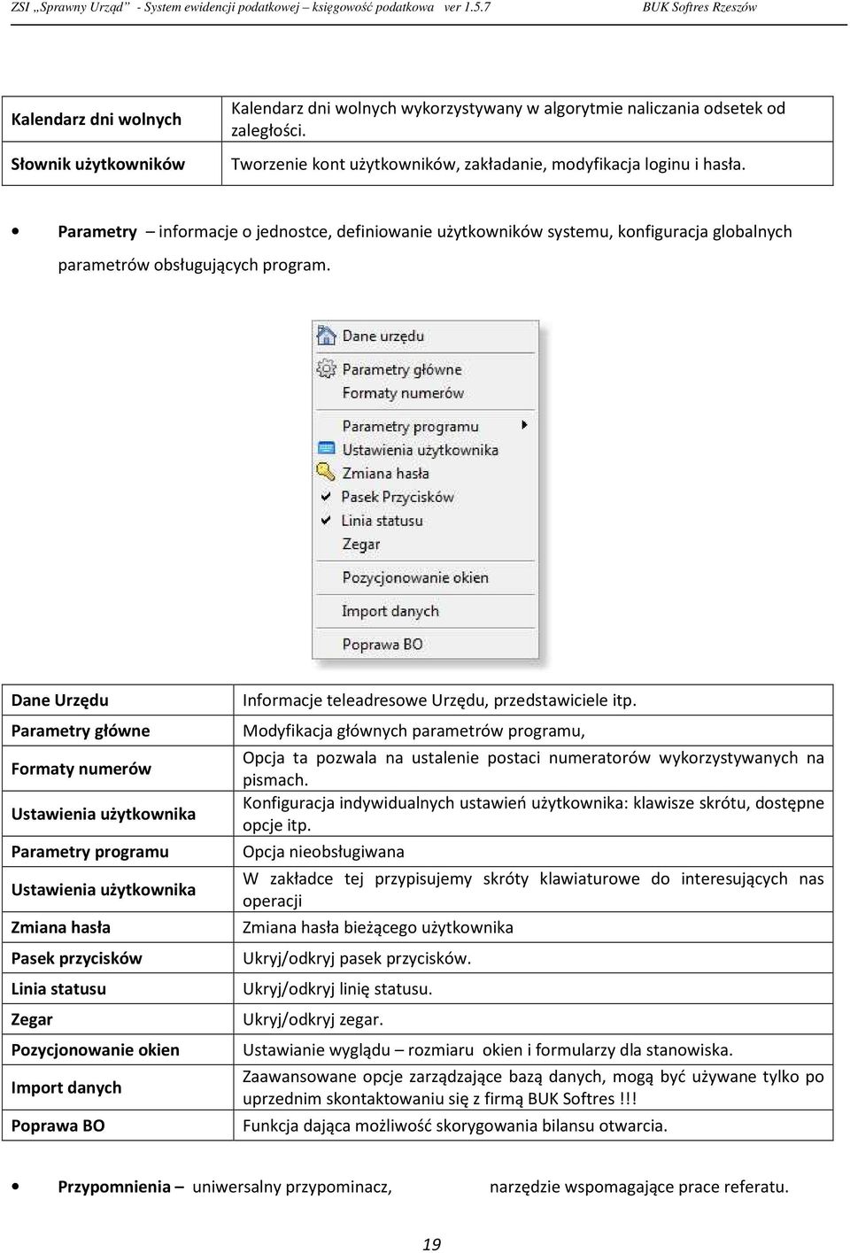 Dane Urzędu Parametry główne Formaty numerów Ustawienia użytkownika Parametry programu Ustawienia użytkownika Zmiana hasła Pasek przycisków Linia statusu Zegar Pozycjonowanie okien Import danych