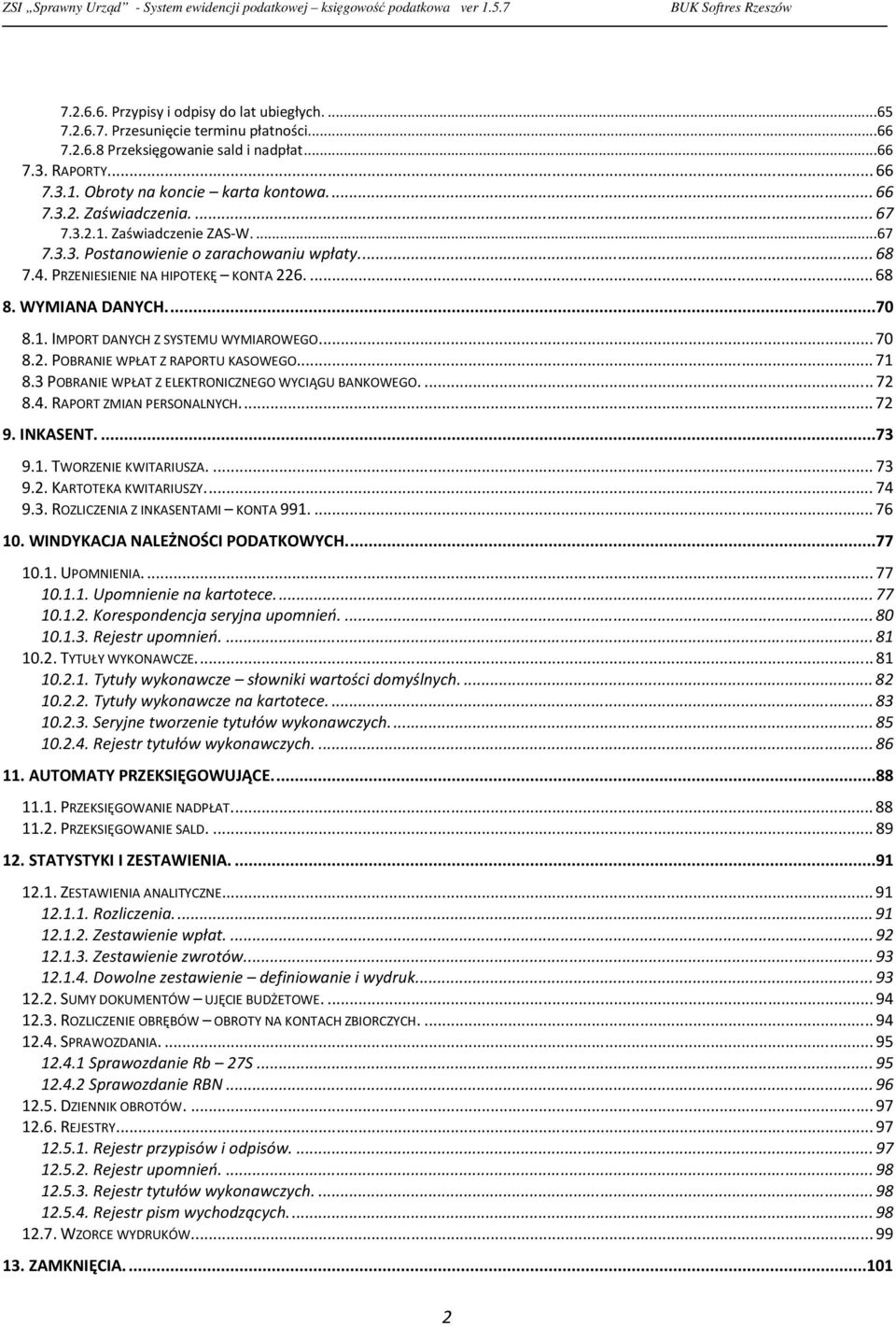 ... 70 8.2. POBRANIE WPŁAT Z RAPORTU KASOWEGO.... 71 8.3 POBRANIE WPŁAT Z ELEKTRONICZNEGO WYCIĄGU BANKOWEGO.... 72 8.4. RAPORT ZMIAN PERSONALNYCH.... 72 9. INKASENT....73 9.1. TWORZENIE KWITARIUSZA.