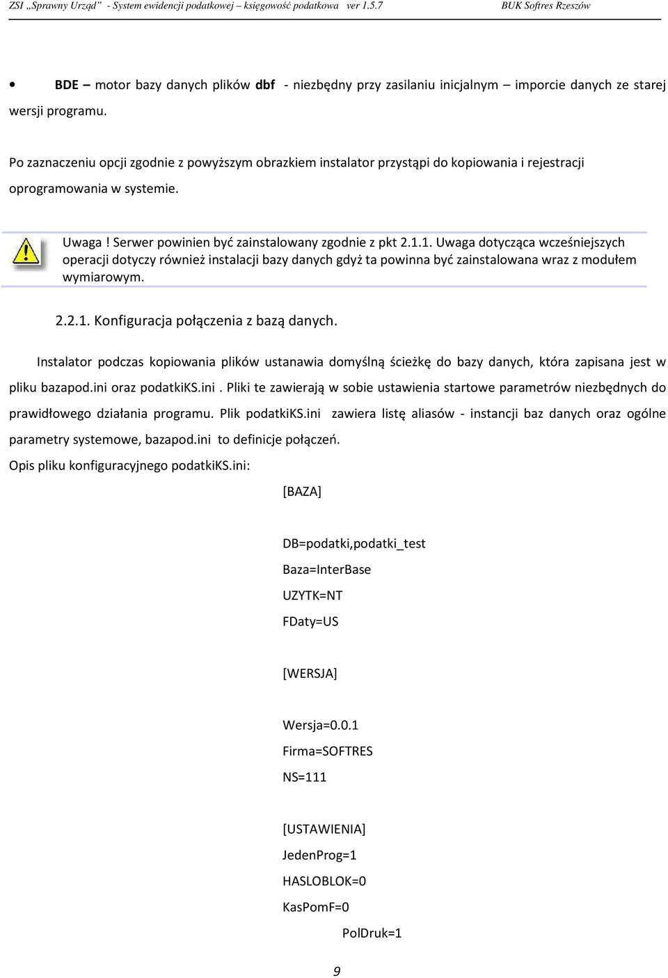 1. Uwaga dotycząca wcześniejszych operacji dotyczy również instalacji bazy danych gdyż ta powinna być zainstalowana wraz z modułem wymiarowym. 2.2.1. Konfiguracja połączenia z bazą danych.