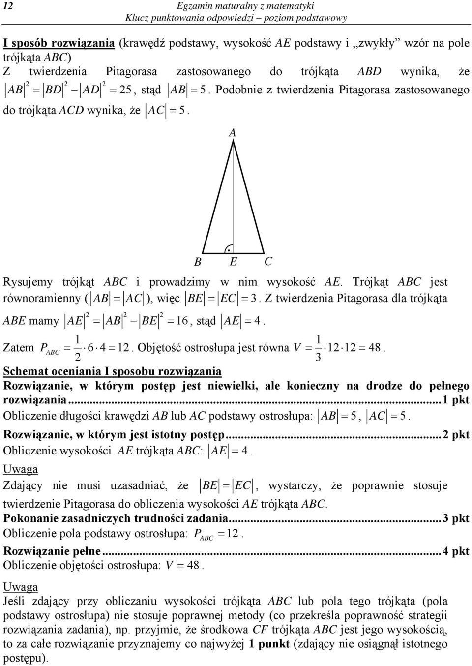 Z twierdzenia Pitagorasa dla trójkąta E mamy E. E E 16, stąd E 4. 1 1 Zatem P 64 1. Objętość ostrosłupa jest równa V 1 1 48.