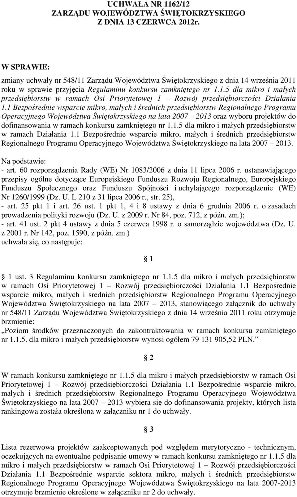 1 Bezpośrednie wsparcie mikro, małych i średnich w Regionalnego Programu Operacyjnego Województwa Świętokrzyskiego na lata 2007 2013 oraz wyboru projektów do dofinansowania w ramach konkursu