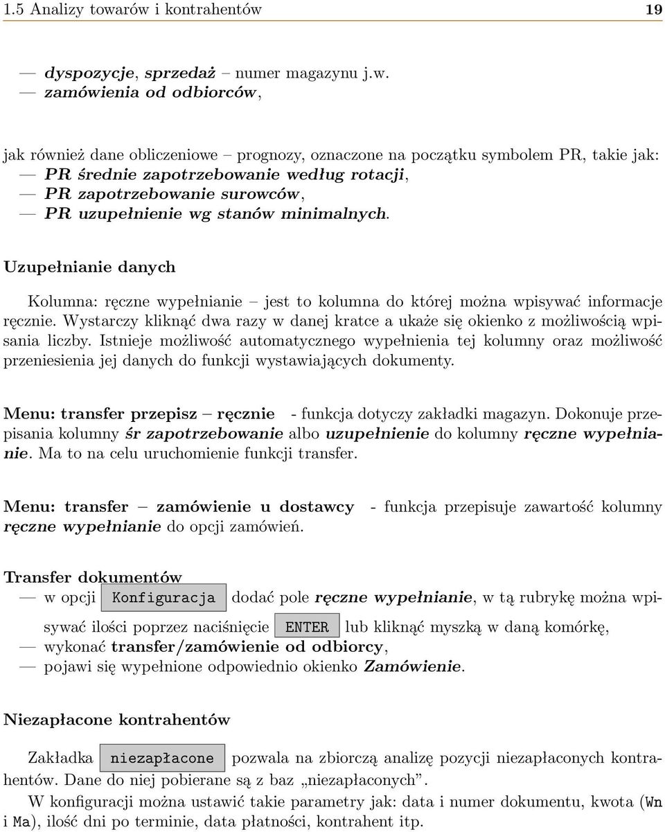 zapotrzebowanie według rotacji, PR zapotrzebowanie surowców, PR uzupełnienie wg stanów minimalnych.