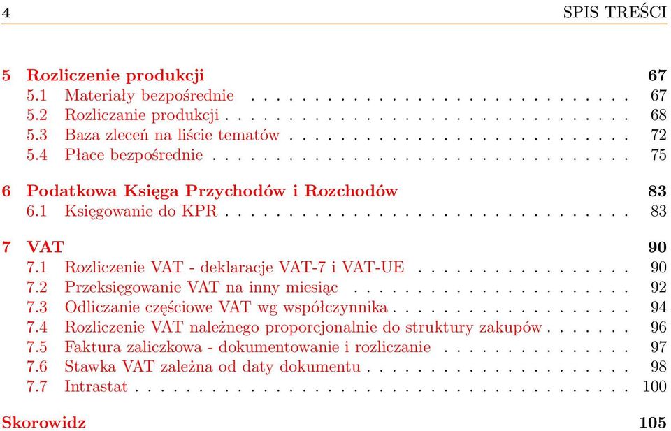 1 Rozliczenie VAT - deklaracje VAT-7 i VAT-UE................. 90 7.2 Przeksięgowanie VAT na inny miesiąc...................... 92 7.3 Odliczanie częściowe VAT wg współczynnika................... 94 7.