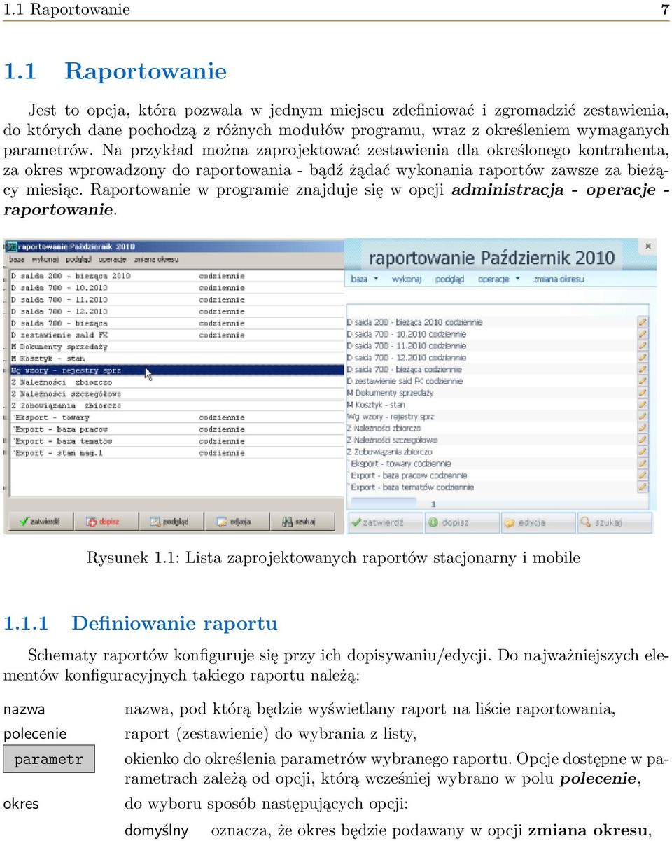 Na przykład można zaprojektować zestawienia dla określonego kontrahenta, za okres wprowadzony do raportowania - bądź żądać wykonania raportów zawsze za bieżący miesiąc.