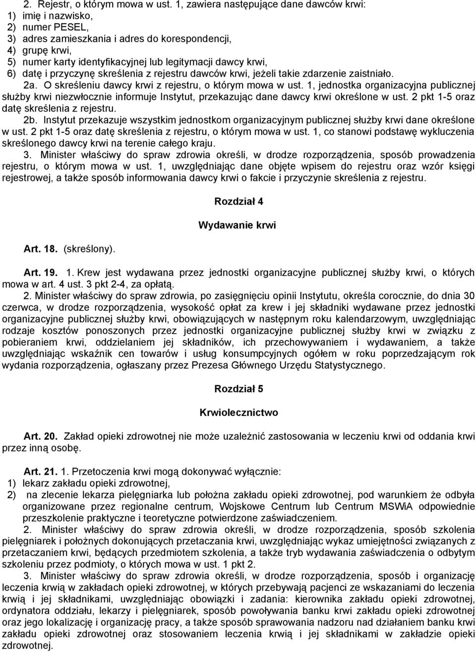 krwi, 6) datę i przyczynę skreślenia z rejestru dawców krwi, jeżeli takie zdarzenie zaistniało. 2a. O skreśleniu dawcy krwi z rejestru, o którym mowa w ust.