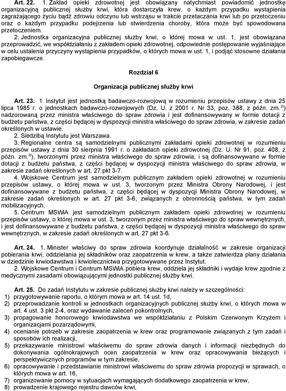 odczynu lub wstrząsu w trakcie przetaczania krwi lub po przetoczeniu oraz o każdym przypadku podejrzenia lub stwierdzenia choroby, która może być spowodowana przetoczeniem. 2.