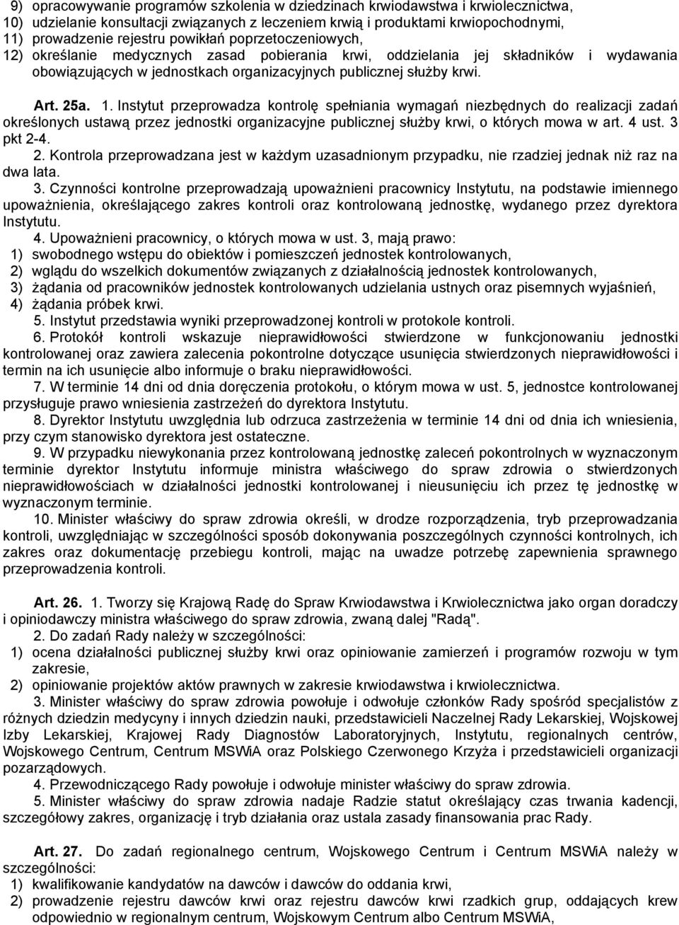 ) określanie medycznych zasad pobierania krwi, oddzielania jej składników i wydawania obowiązujących w jednostkach organizacyjnych publicznej służby krwi. Art. 25a. 1.