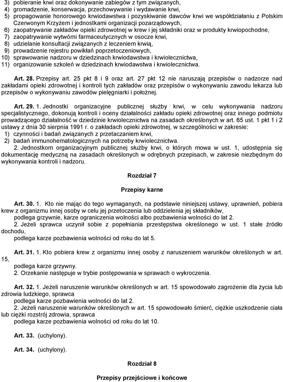 wytwórni farmaceutycznych w osocze krwi, 8) udzielanie konsultacji związanych z leczeniem krwią, 9) prowadzenie rejestru powikłań poprzetoczeniowych, 10) sprawowanie nadzoru w dziedzinach